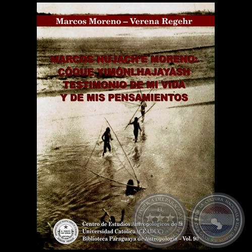 MARCOS NUJACH`E MORENO: COQUE YIMONLHAJAYASH. TESTIMONIO DE MI VIDA Y DE MIS PENSAMIENTOS - Autores: MARCOS MORENO, VERENA DE REGEHR - Ao 2013